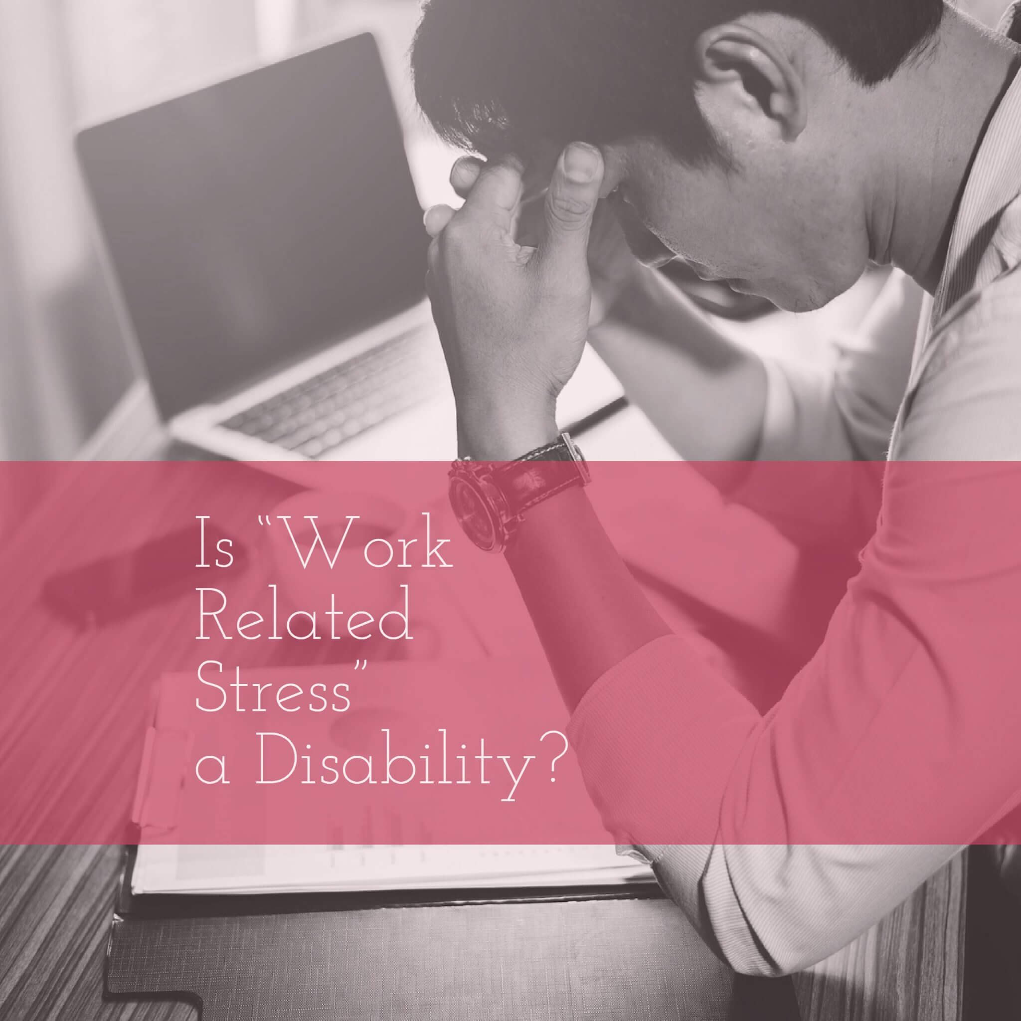 Is Work Related Stress a Disability?