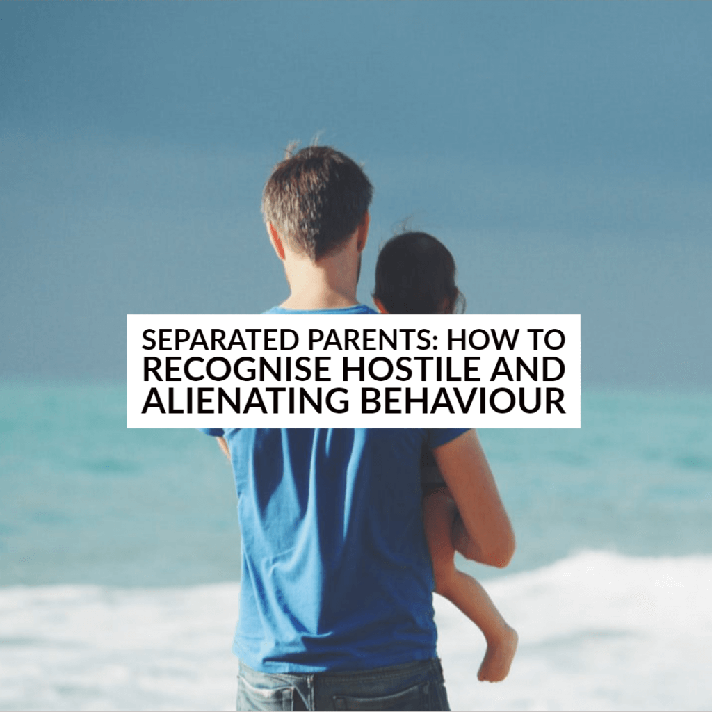 hostile and alienating 1024x1024 - Separated Parents: how to recognise hostile and alienating behaviour
